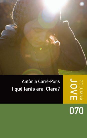 I QUÈ FARÀS ARA CLARA? | 9788499326498 | CARRÉ-PONS, ANTONIA | Llibreria L'Illa - Llibreria Online de Mollet - Comprar llibres online