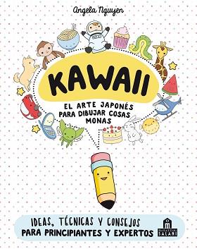 KAWAII. EL ARTE JAPONÉS DE PARA DIBUJAR COSAS MONAS | 9788893672931 | NGUYEN, ANGELA | Llibreria L'Illa - Llibreria Online de Mollet - Comprar llibres online