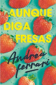 AUNQUE DIGA FRESAS | 9788491825098 | FERRARI, ANDREA | Llibreria L'Illa - Llibreria Online de Mollet - Comprar llibres online