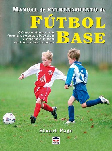 MANUAL DE ENTRENAMIENTO DE FUTBOL BASE | 9788479027124 | PAGE, STUART | Llibreria L'Illa - Llibreria Online de Mollet - Comprar llibres online