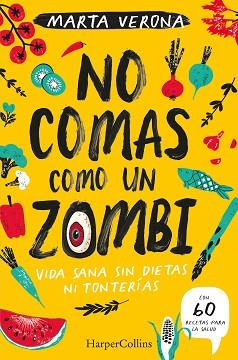 NO COMAS COMO UN ZOMBI. VIDA SANA SIN DIETAS NI TONTERIAS | 9788491395935 | VERONA, MARTA | Llibreria L'Illa - Llibreria Online de Mollet - Comprar llibres online