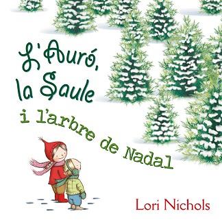 AURÓ LA SAULE I L'ARBRE DE NADAL, L' | 9788491451099 | NICHOLS, LORI | Llibreria L'Illa - Llibreria Online de Mollet - Comprar llibres online