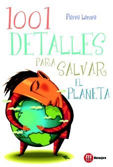 1001 DETALLES PARA SALVAR EL PLANETA | 9788427130852 | LEMIRE, PIERRE | Llibreria L'Illa - Llibreria Online de Mollet - Comprar llibres online