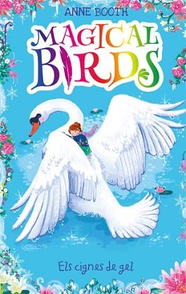 MAGICAL BIRDS 3. ELS CIGNES DE GEL | 9788424664213 | BOOTH, ANNE | Llibreria L'Illa - Llibreria Online de Mollet - Comprar llibres online