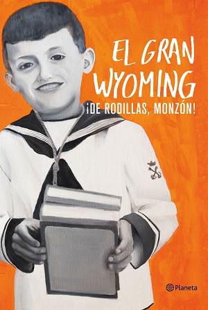 DE RODILLAS MONZÓN! | 9788408154921 | EL GRAN WYOMING | Llibreria L'Illa - Llibreria Online de Mollet - Comprar llibres online