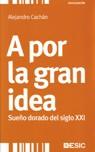 A POR LA GRAN IDEA | 9788473566582 | CACHAN, ALEJANDRO | Llibreria L'Illa - Llibreria Online de Mollet - Comprar llibres online