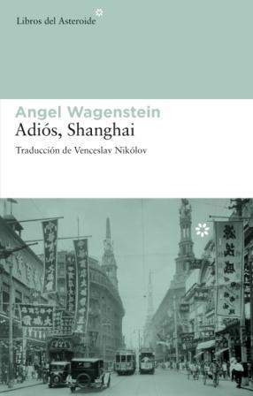 ADIOS SHANGHAI | 9788492663002 | WAGENSTEIN, ANGEL | Llibreria L'Illa - Llibreria Online de Mollet - Comprar llibres online