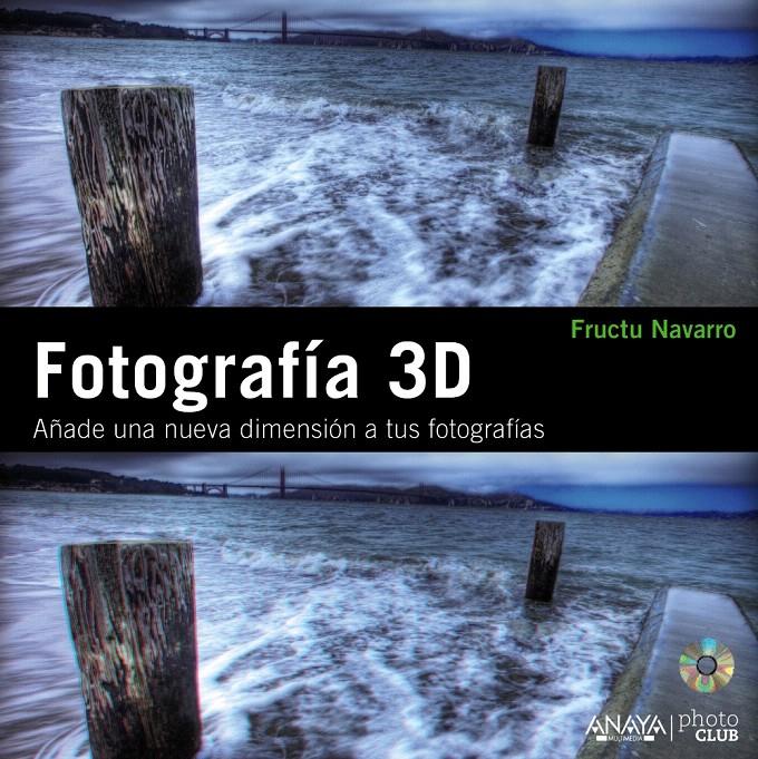 FOTOGRAFÍA 3D. AÑADE UNA NUEVA DIMENSIÓN A TUS FOTOGRAFÍAS | 9788441529465 | NAVARRO ROS, FRUCTUOSO | Llibreria L'Illa - Llibreria Online de Mollet - Comprar llibres online