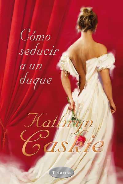 COMO SEDUCIR A UN DUQUE | 9788496711822 | CASKIE, KATHRYN