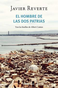 HOMBRE DE LAS DOS PATRIAS, EL | 9788466358927 | REVERTE, JAVIER | Llibreria L'Illa - Llibreria Online de Mollet - Comprar llibres online