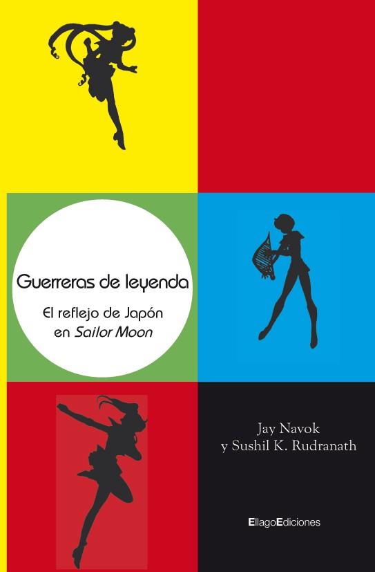 GUERRERAS DE LEYENDA.REFLEJO DE JAPON EN SAILOR MOON | 9788496720664 | NAVOK, JAY/RUDRANATH,SUSHIL K. | Llibreria L'Illa - Llibreria Online de Mollet - Comprar llibres online