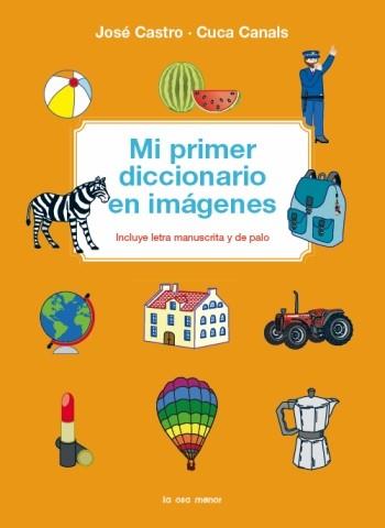 MI PRIMER DICCIONARIO EN IMÁGENES | 9788492766468 | CUCA CANALS/JOSE CASTRO / CUCA CANALS | Llibreria L'Illa - Llibreria Online de Mollet - Comprar llibres online