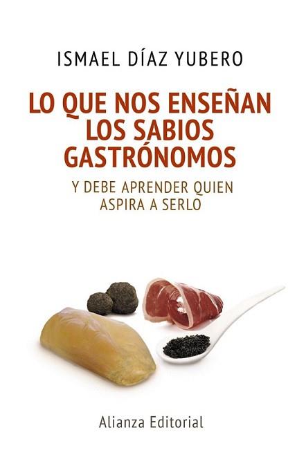 LO QUE NOS ENSEÑAN LOS SABIOS GASTRÓNOMOS | 9788420678085 | DÍAZ YUBERO, ISMAEL | Llibreria L'Illa - Llibreria Online de Mollet - Comprar llibres online