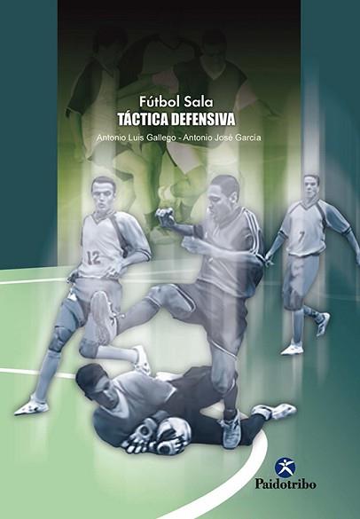 FUTBOL SALA TACTICA DEFENSIVA | 9788480198769 | GALLEGO JIMENEZ, ANTONIO LUIS/GARCIA MOLINA, ANTON