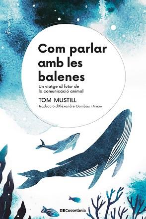 COM PARLAR AMB LES BALENES | 9788413564395 | MUSTILL, TOM | Llibreria L'Illa - Llibreria Online de Mollet - Comprar llibres online