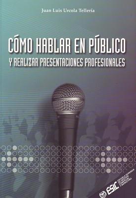 COMO HABLAR EN PUBLICO Y REALIZAR PRESENTACIONES PROFESIONAL | 9788473563376 | URCOLA, JUAN LUIS | Llibreria L'Illa - Llibreria Online de Mollet - Comprar llibres online