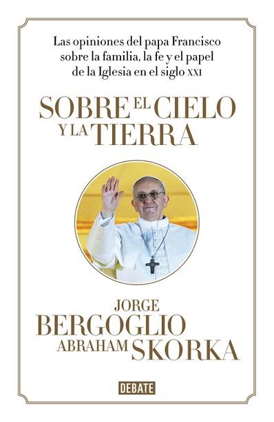 SOBRE EL CIELO Y LA TIERRA | 9788499923369 | BERGOGLIO,JORGE/SKORKA,ABRAHAM | Llibreria L'Illa - Llibreria Online de Mollet - Comprar llibres online