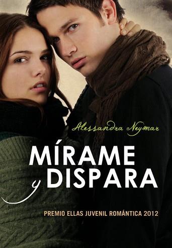 MÍRAME Y DISPARA (NOVELA GANADORA PEJR) | 9788484418788 | NEYMAR, ALESSANDRA | Llibreria L'Illa - Llibreria Online de Mollet - Comprar llibres online