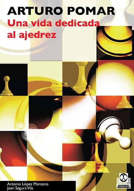 ARTURO POMAR UNA VIDA DEDICADA A LA AJEDREZ | 9788480191333 | LOPEZ MANZANO, ANTONIO / JOAN SEGURA VILA | Llibreria L'Illa - Llibreria Online de Mollet - Comprar llibres online