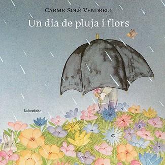 DIA DE PLUJA I FLORS, UN | 9788418558658 | SOLÉ VENDRELL, CARME | Llibreria L'Illa - Llibreria Online de Mollet - Comprar llibres online