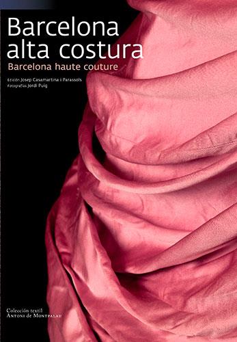 BARCELONA ALTA COSTURA | 9788484784166 | PUIG CASTELLANO, JORDI/CASAMARTINA I PARASSOLS, JOSEP/RIVIÈRE, MARGARITA/MARTÍN I ROS, ROSA M. | Llibreria L'Illa - Llibreria Online de Mollet - Comprar llibres online