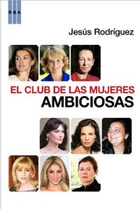 CLUB DE LAS MUJERES AMBICIOSAS, EL | 9788498676563 | RODRIGUEZ, JESUS | Llibreria L'Illa - Llibreria Online de Mollet - Comprar llibres online