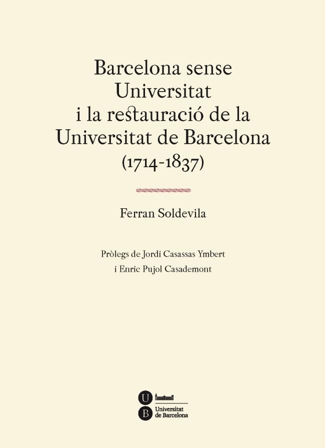 BARCELONA SENSE UNIVERSITAT I LA RESTAURACIO DE LA UNIVERSITAT DE BARCELONA (1714-1837) | 9788447537310 | SOLDEVILA, FERRAN | Llibreria L'Illa - Llibreria Online de Mollet - Comprar llibres online