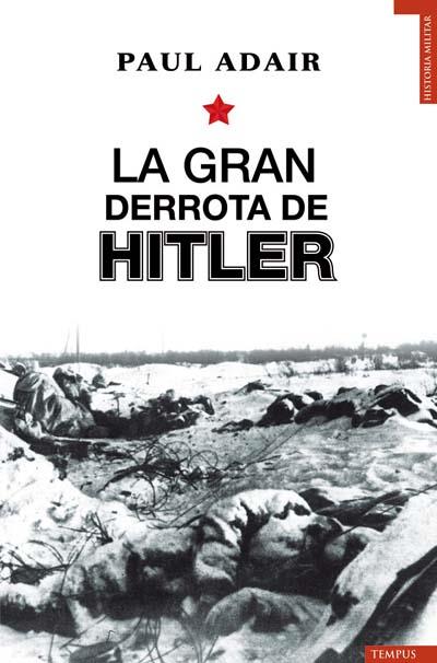 GRAN DERROTA DE HITLER, LA | 9788493618131 | ADAIR, PAUL | Llibreria L'Illa - Llibreria Online de Mollet - Comprar llibres online