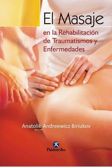 MASAJE EN LA REHABILITACION DE TRAUMATISMOS Y ENFE | 9788480192507 | BIRIUKOV, ANATOLIK ANDREEWICZ | Llibreria L'Illa - Llibreria Online de Mollet - Comprar llibres online