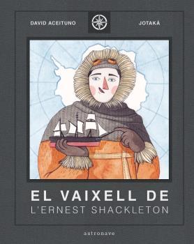 VAIXELL DE L'ERNEST SHACKLETON, EL | 9788467940824 | DAVID ACEITUNO/ESTHER GILI | Llibreria L'Illa - Llibreria Online de Mollet - Comprar llibres online