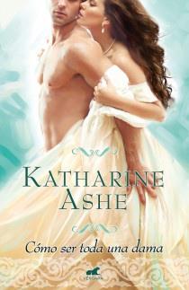 CÓMO SER TODA UNA DAMA | 9788415420385 | ASHE, KATHARINE | Llibreria L'Illa - Llibreria Online de Mollet - Comprar llibres online