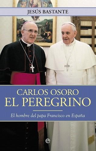 CARLOS OSORO EL PEREGRINO | 9788490602102 | BASTAMTE, JESÚS | Llibreria L'Illa - Llibreria Online de Mollet - Comprar llibres online