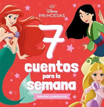 PRINCESAS. 7 CUENTOS PARA LA SEMANA. VALIENTES Y AVENTURERAS | 9788410029361 | DISNEY | Llibreria L'Illa - Llibreria Online de Mollet - Comprar llibres online