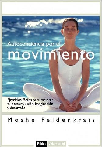 AUTOCONCIENCIA POR EL MOVIMIENTO | 9788449321979 | FELDENKRAIS, MOSHE | Llibreria L'Illa - Llibreria Online de Mollet - Comprar llibres online