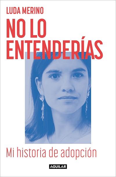 NO LO ENTENDERÍAS. MI HISTORIA DE ADOPCIÓN | 9788403524781 | MERINO, LUDA | Llibreria L'Illa - Llibreria Online de Mollet - Comprar llibres online