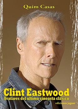 CLINT EASTWOOD, AVATARES DEL ULTIMO CINEASTA CLASICO | 9788495537737 | CASAS, QUIM (1959- ) | Llibreria L'Illa - Llibreria Online de Mollet - Comprar llibres online