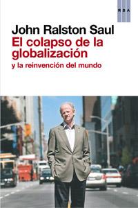 COLAPSO DE LA GLOBALIZACION Y LA REINVENCION DEL MUNDO, EL | 9788490063569 | RALSTON SAUL, JOHN | Llibreria L'Illa - Llibreria Online de Mollet - Comprar llibres online