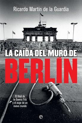 CAÍDA DEL MURO DE BERLÍN, LA | 9788491644866 | MARTÍN DE LA GUARDIA, RICARDO | Llibreria L'Illa - Llibreria Online de Mollet - Comprar llibres online