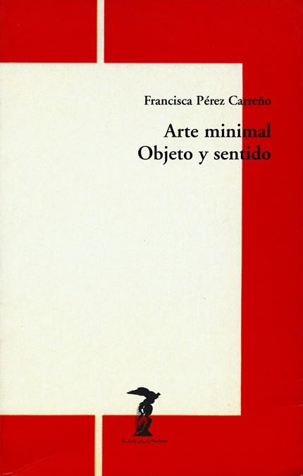 ARTE MINIMAL. OBJETO Y SENTIDO | 9788477746270 | PEREZ CARREÑO, FRANCISCA | Llibreria L'Illa - Llibreria Online de Mollet - Comprar llibres online