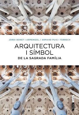 ARQUITECTURA I SÍMBOL DE LA SAGRADA FAMÍLIA | 9788498092288 | ARMAND PUIG/JORDI BONET | Llibreria L'Illa - Llibreria Online de Mollet - Comprar llibres online