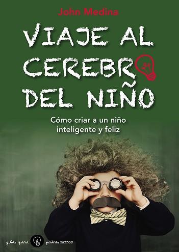 VIAJE AL CEREBRO DEL NIÑO | 9788449328800 | MEDINA, JOHN  | Llibreria L'Illa - Llibreria Online de Mollet - Comprar llibres online