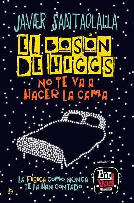 BOSÓN DE HIGGS NO TE VA A HACER LA CAMA, EL | 9788490607725 | SANTAOLALLA CAMINO, JAVIER | Llibreria L'Illa - Llibreria Online de Mollet - Comprar llibres online