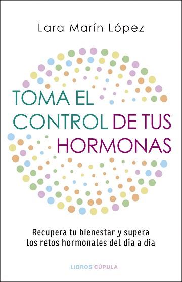 TOMA EL CONTROL DE TUS HORMONAS | 9788448042134 | MARÍN LÓPEZ, LARA | Llibreria L'Illa - Llibreria Online de Mollet - Comprar llibres online