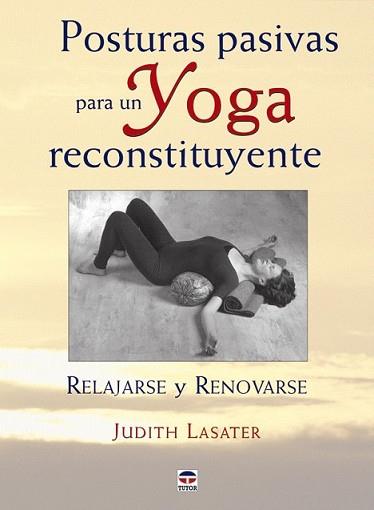 POSTURAS PASIVAS PARA UN YOGA RECONSTITUYENTE | 9788479027421 | LASATER, JUDITH | Llibreria L'Illa - Llibreria Online de Mollet - Comprar llibres online