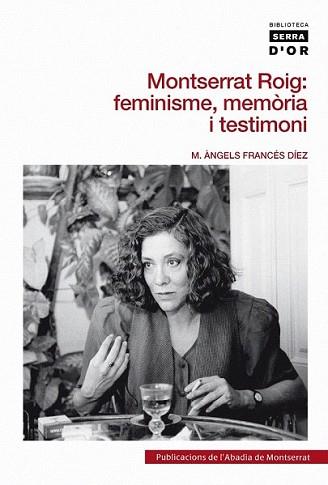 MONTSERRAT ROIG: FEMINISME, MEMORIA I TESTIMONI | 9788498834970 | FRANCES DIEZ, M.ANGELS | Llibreria L'Illa - Llibreria Online de Mollet - Comprar llibres online