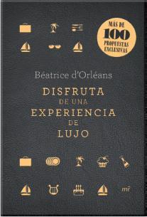 DISFRUTA DE UNA EXPERIENCIA DE LUJO | 9788427040861 | D'ORLÉANS, BEATRICE | Llibreria L'Illa - Llibreria Online de Mollet - Comprar llibres online