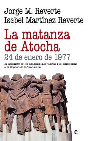 MATANZA DE ATOCHA, LA | 9788490605684 | REVERTE, JORGE M./MARTÍNEZ REVERTE, ISABEL | Llibreria L'Illa - Llibreria Online de Mollet - Comprar llibres online