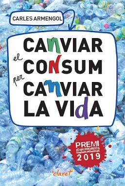 CANVIAR EL CONSUM PER CANVIAR LA VIDA | 9788491362227 | ARMENGOL SISCARES, CARLES | Llibreria L'Illa - Llibreria Online de Mollet - Comprar llibres online