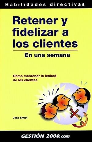 RETENER Y FIDELIZAR A LOS CLIENTES | 9788480887267 | SMITH, JANE | Llibreria L'Illa - Llibreria Online de Mollet - Comprar llibres online