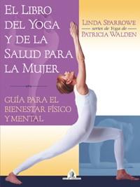 LIBRO DEL YOGA Y DE LA SALUD PARA LA MUJER, EL | 9788441414440 | SPARROWE, LINDA | Llibreria L'Illa - Llibreria Online de Mollet - Comprar llibres online